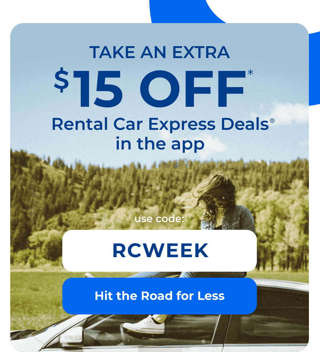 Take an extra 15% off Rental Car Express Deals in the app with code: RCWEEK