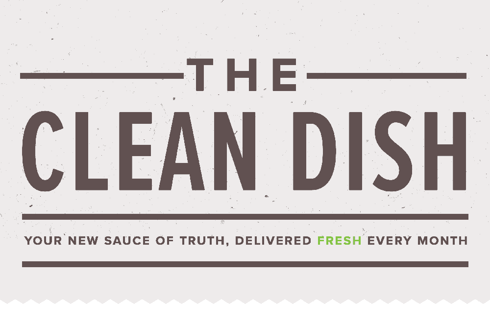 The Clean Dish: Your sauce of truth, delivered FRESH every month
