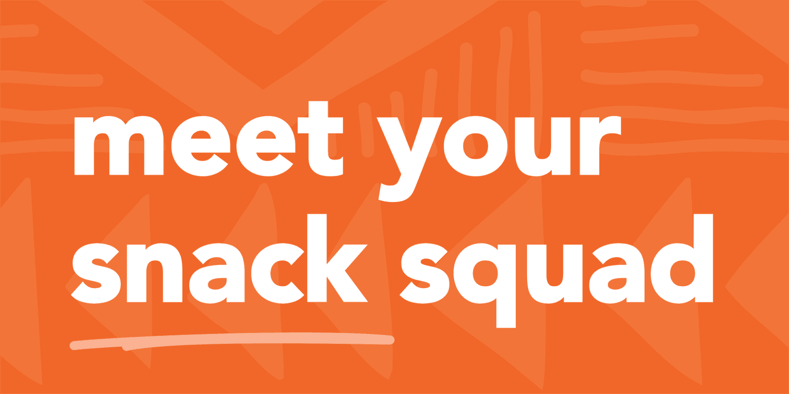 Meet your snack squad!