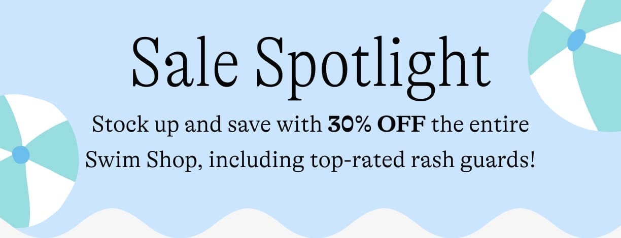 Sale Spotlight: Stock up and save with 30% OFF the entire Swim Shop, including top-rated rash guards!