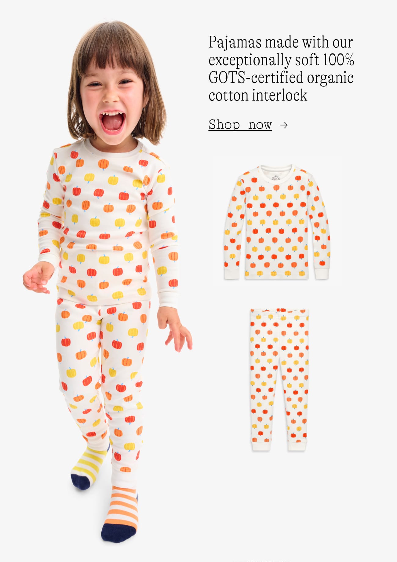 Pajamas made with our exceptionally soft 100% GOTS-certified organic cotton interlock Shop now