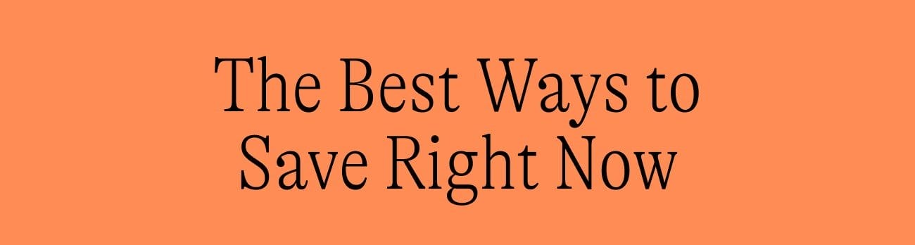The Best Ways to Save Right Now