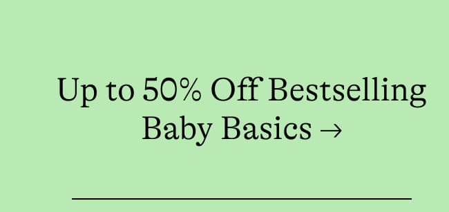 Up to 50% Off Bestselling Baby Basics