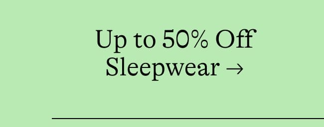 Up to 50% Off Sleepwear