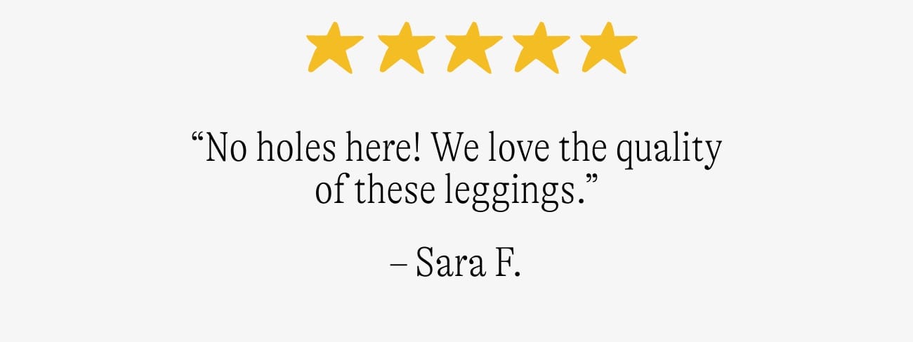 “No holes here! We love the quality of these leggings.”