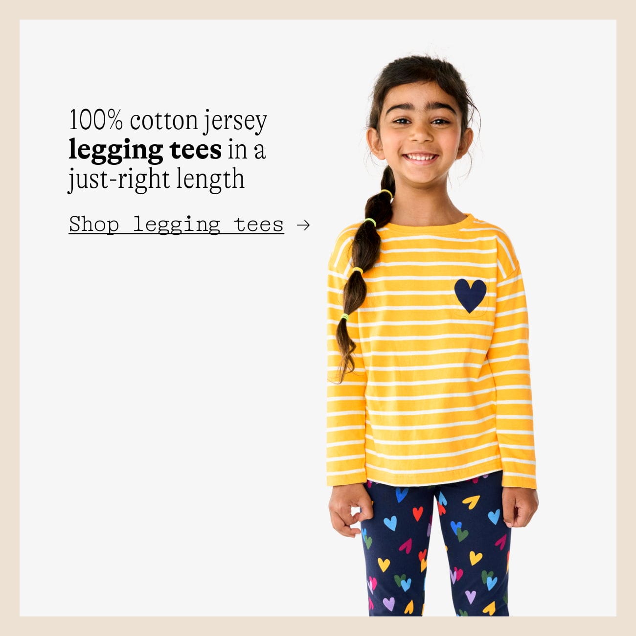 100% cotton jersey legging tees in a just-right length Shop legging tees →