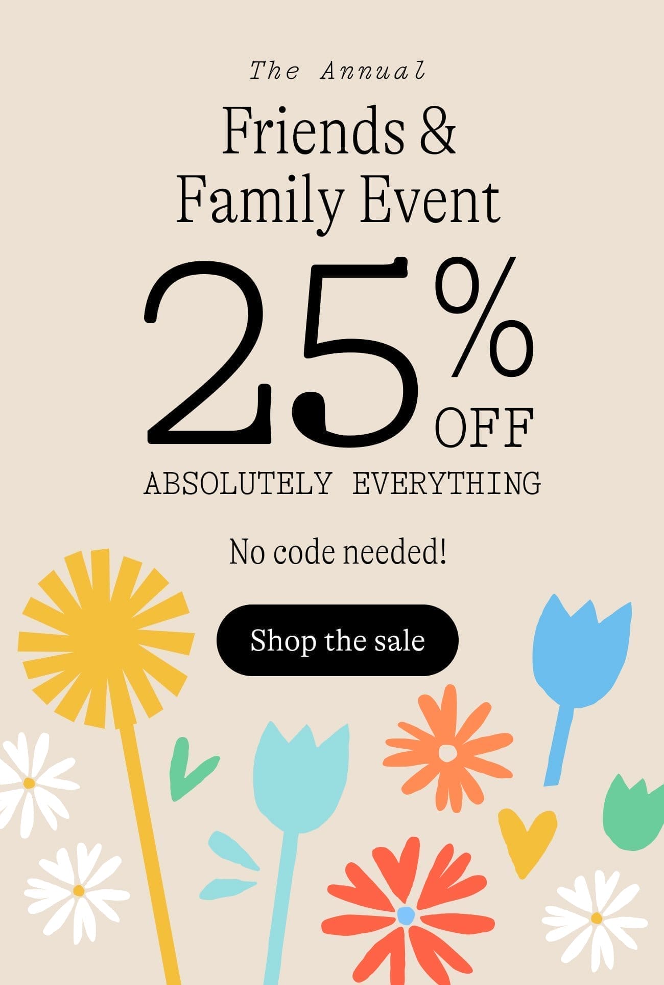 25% off EVERYTHING in the Friends & Family Event — shop now!