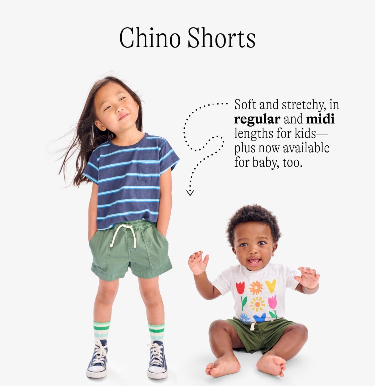 Chino Shorts: Soft and stretchy, in regular and midi lengths for kids—plus now available for baby, too.