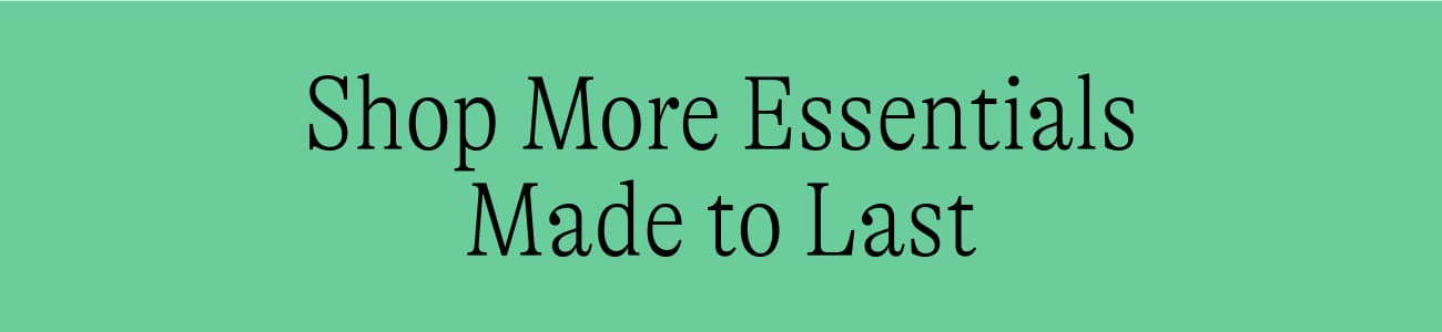 Shop More Essentials Made to Last