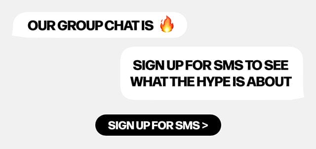 Our group chat is fire, sign up for sms to see what the hype is about