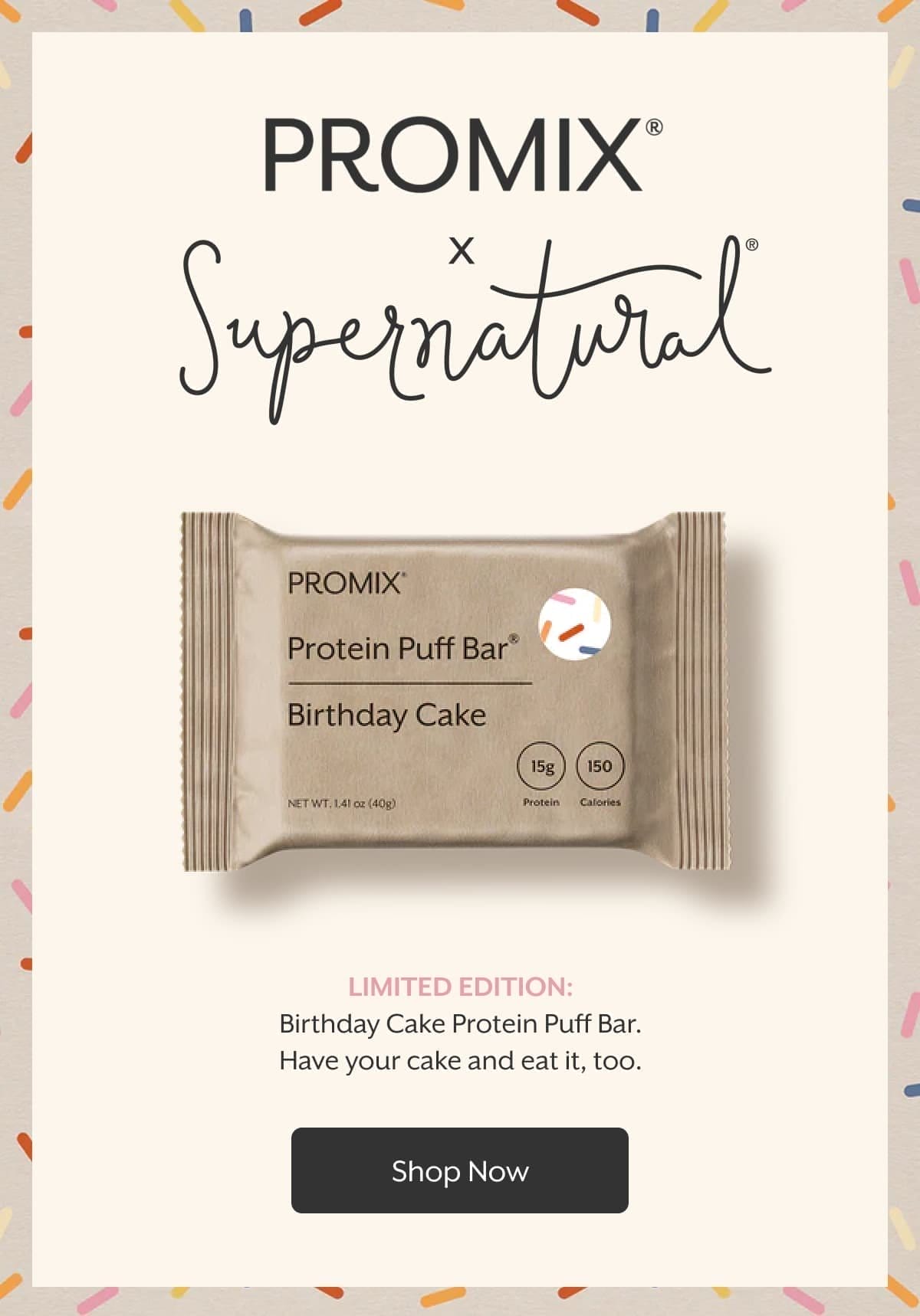 PROMIX x Supernatural | LIMITED EDITION: Birthday Cake Protein Puff Bar. Have your cake and eat it, too. | Shop Now