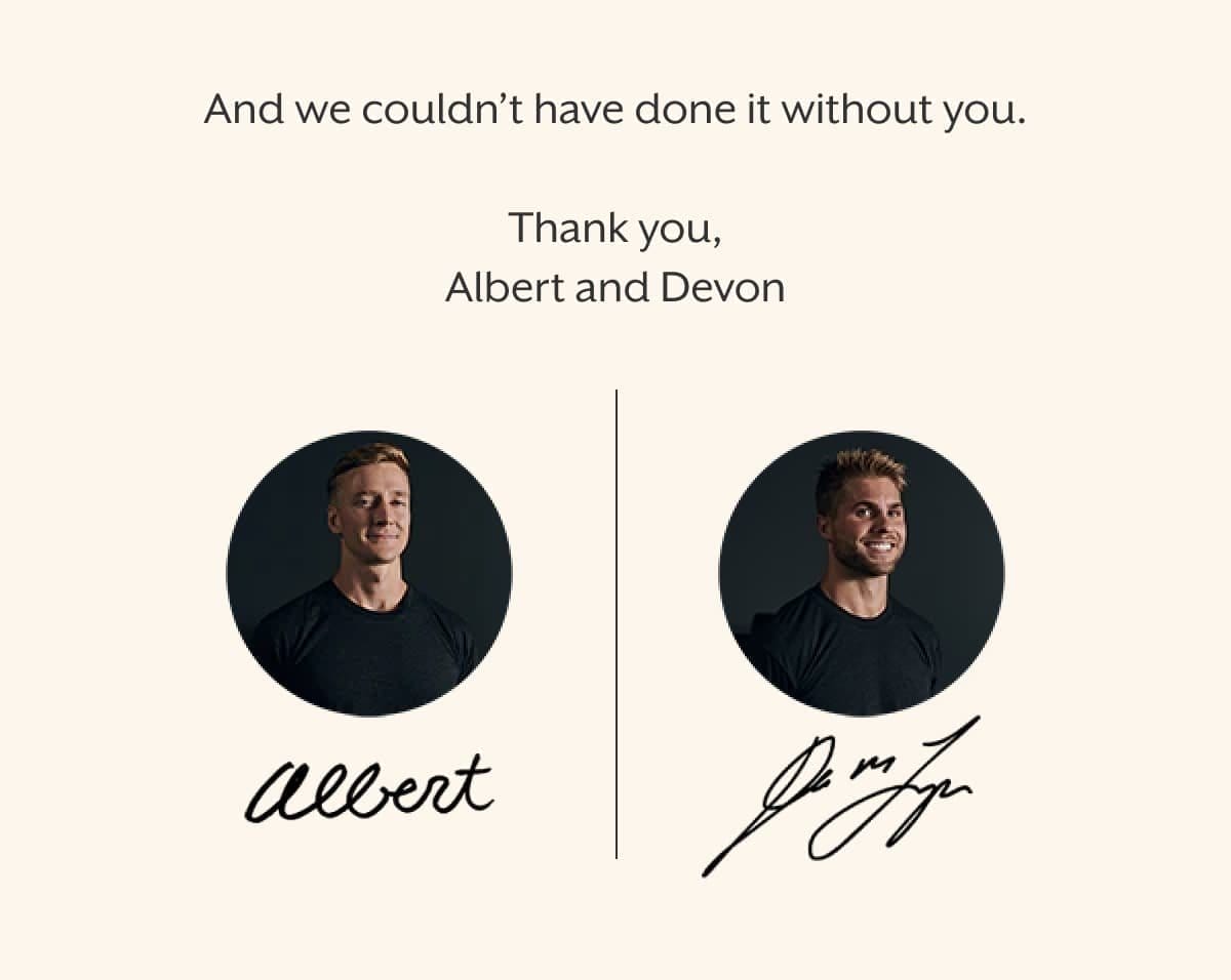 And we couldn’t have done it without you. Thank you, Albert and Devon