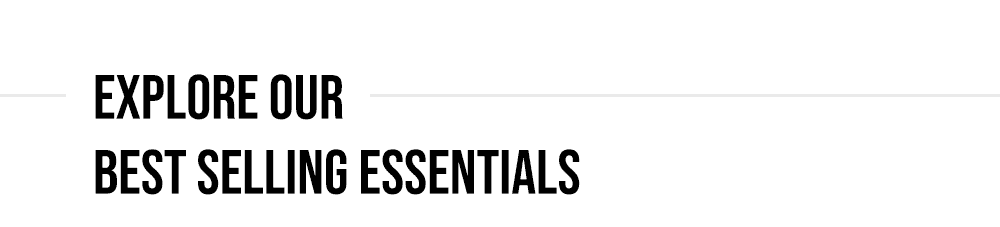 Explore our best selling essentials