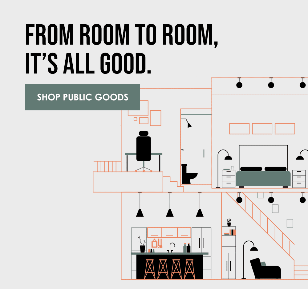 From room to room, it's all good. Shop Public Goods