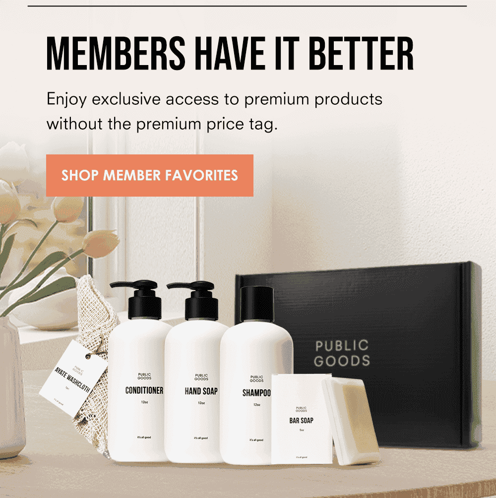 Members have it better. Enjoy exclusive access to premium products without the premium price tag.