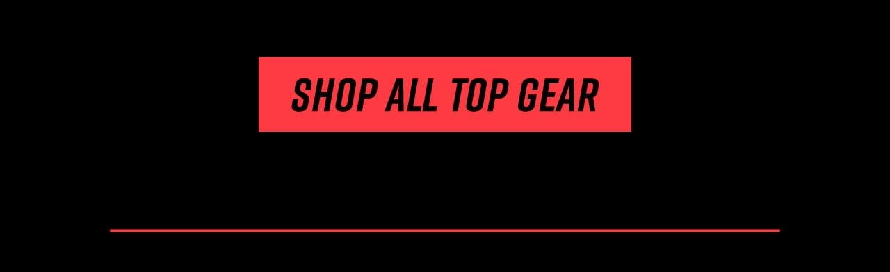 Shop All Top Gear