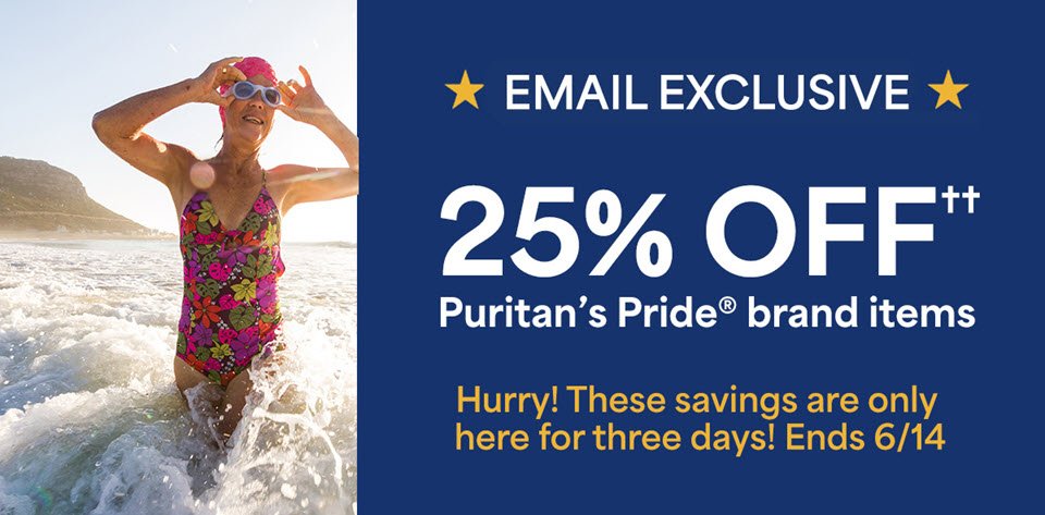 Email Exclusive: 25% off†† Puritan's Pride® brand items. Ends 6/14/2024.