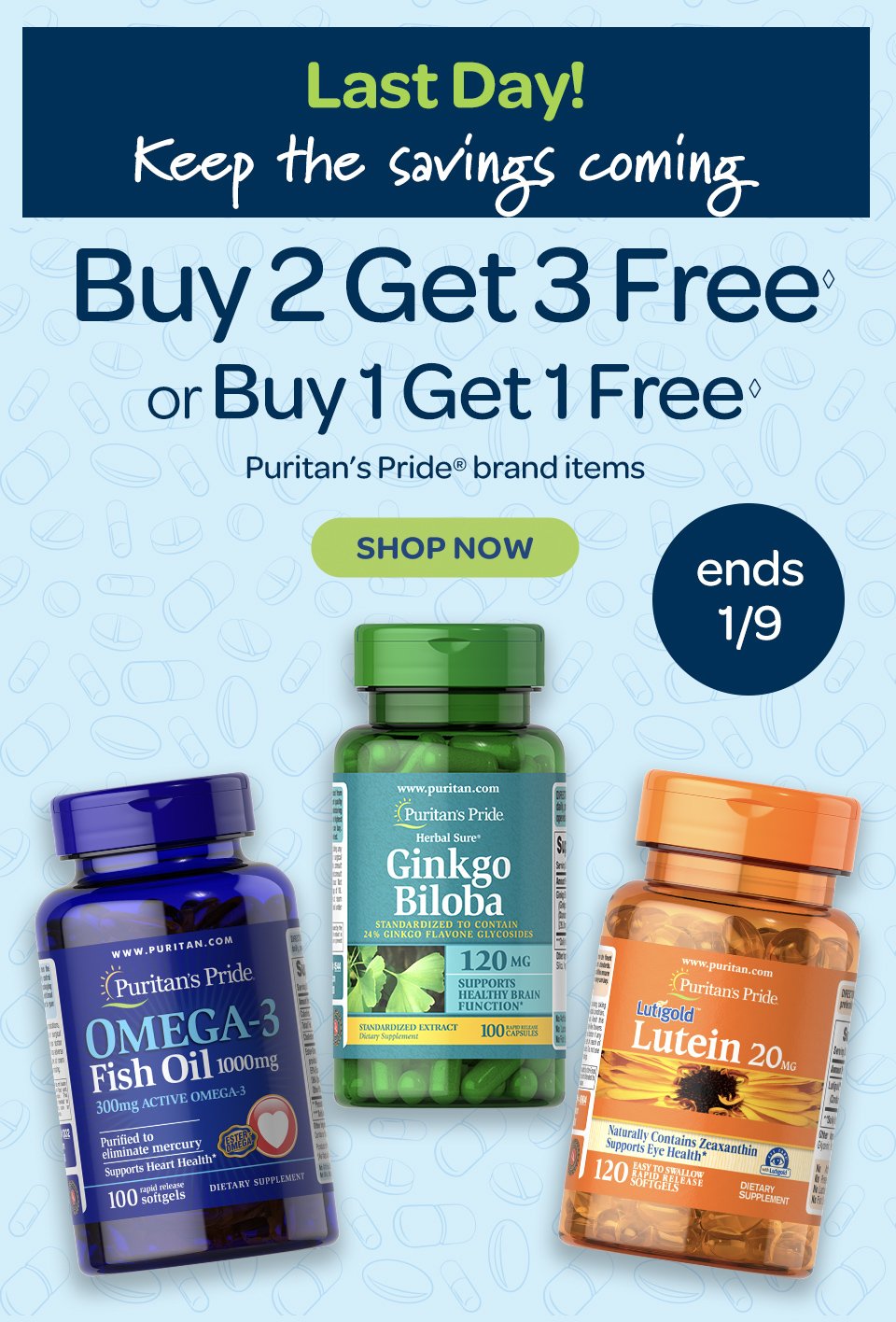 Last chance: Buy 2 get 3 free◊ or buy 1 get 1 free◊ on Puritan's Pride® brand items. Shop now. Ends 1/9/2024.