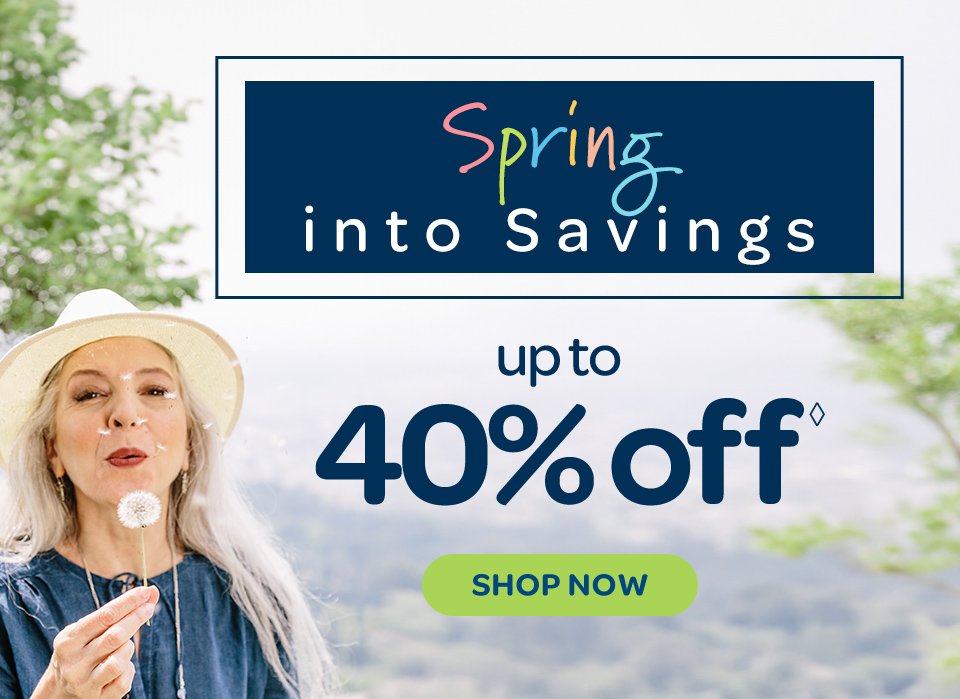 Spring into savings: up to 40% off◊. Shop now.