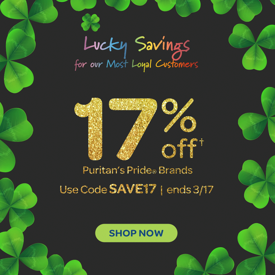 Saint Patrick's Day Sale: 17% off† on Puritan's Pride® brand items. Use code SAVE17. Ends 3/17/2024. Shop now.
