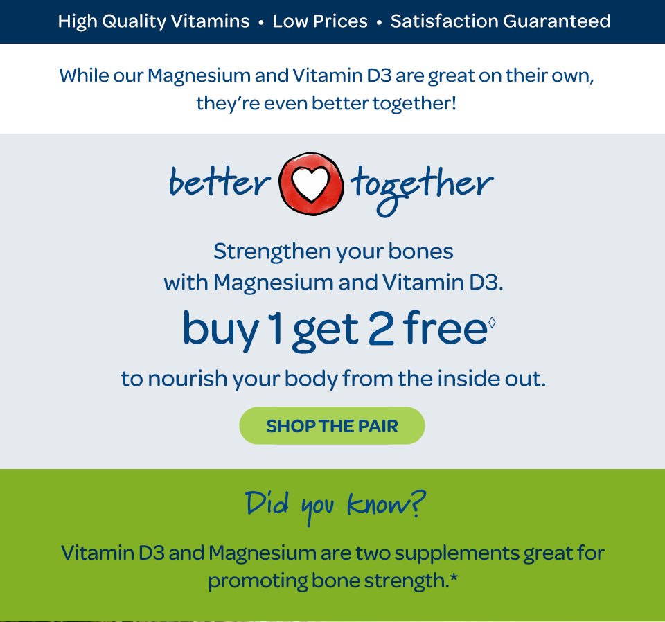 Better together: Magnesium and Vitamin D. Buy 1 get 2 free◊. Shop now.