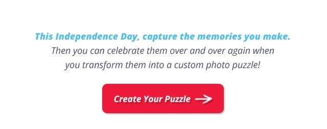 Create Your Puzzle | This Independence Day, capture the memories you make. Then you can celebrate them over and over again when you transform them into a custom photo puzzle!