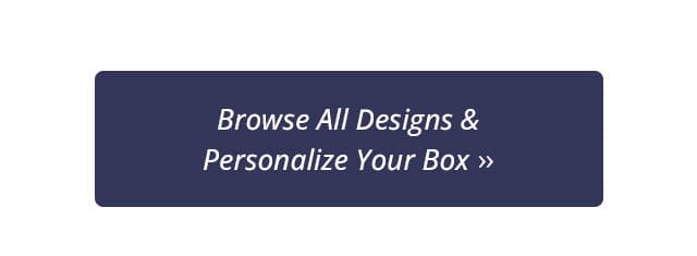 Browse All Designs & Personalize Your Box