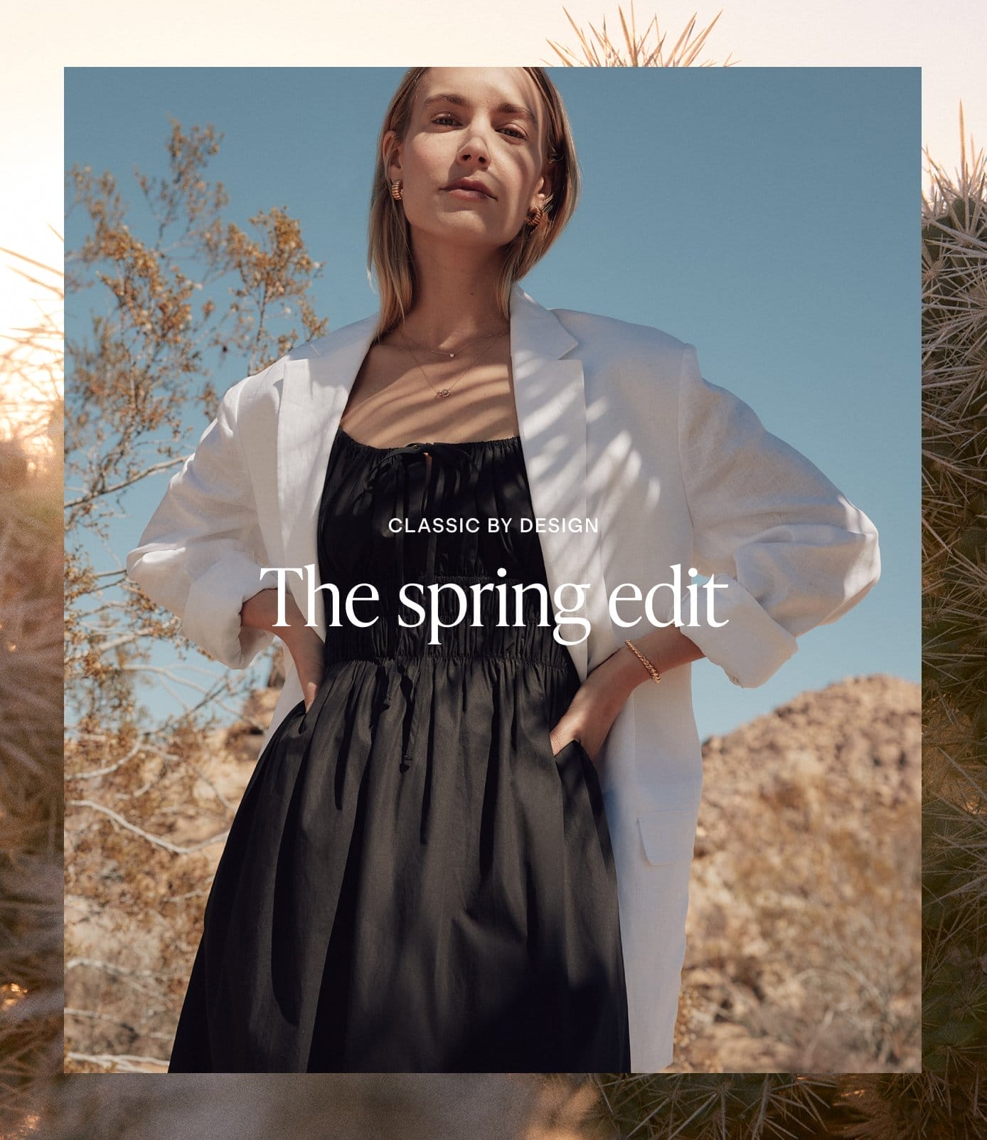 CLASSIC BY DESIGN. The spring edit