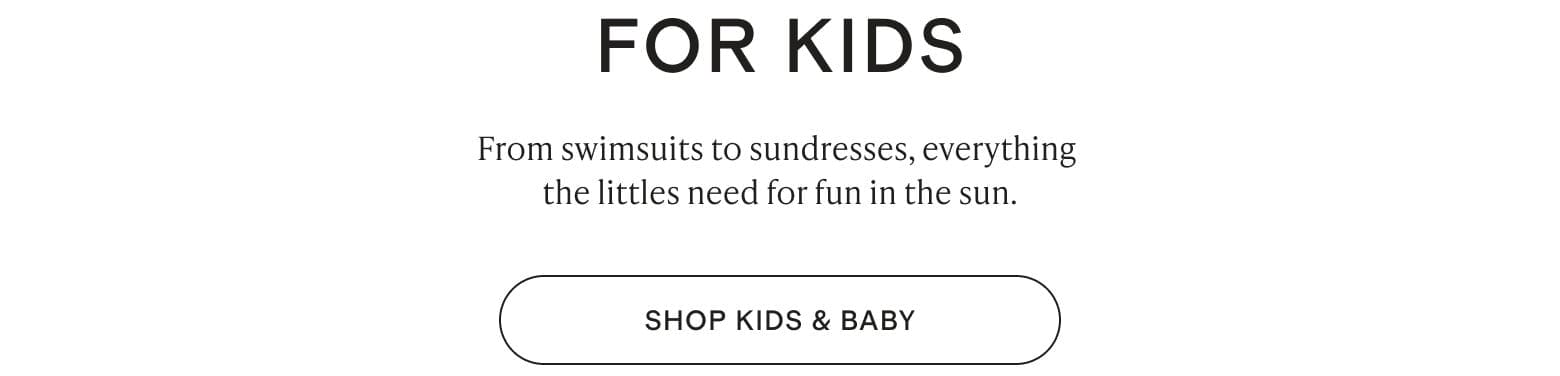 From swimsuits to sundresses, everything the littles need for fun in the sun.