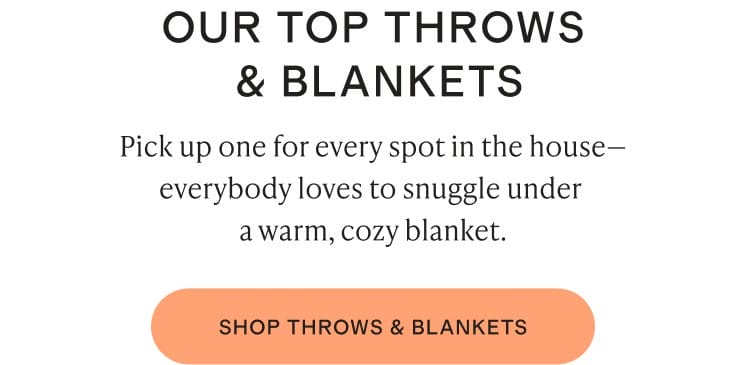 Pick up one for every spot in the house—everybody loves to snuggle under a warm, cozy blanket.