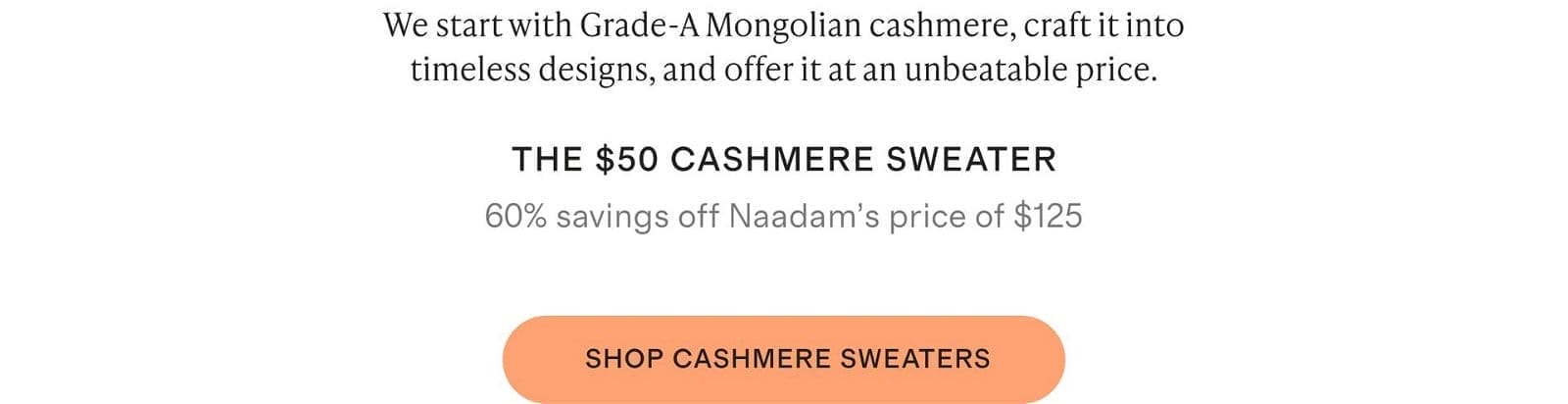 Luxury made affordable. Cashmere beyond compare.