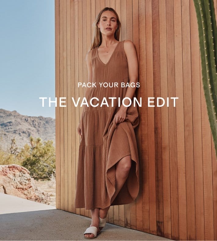 PACK YOUR BACKS THE VACATION EDIT