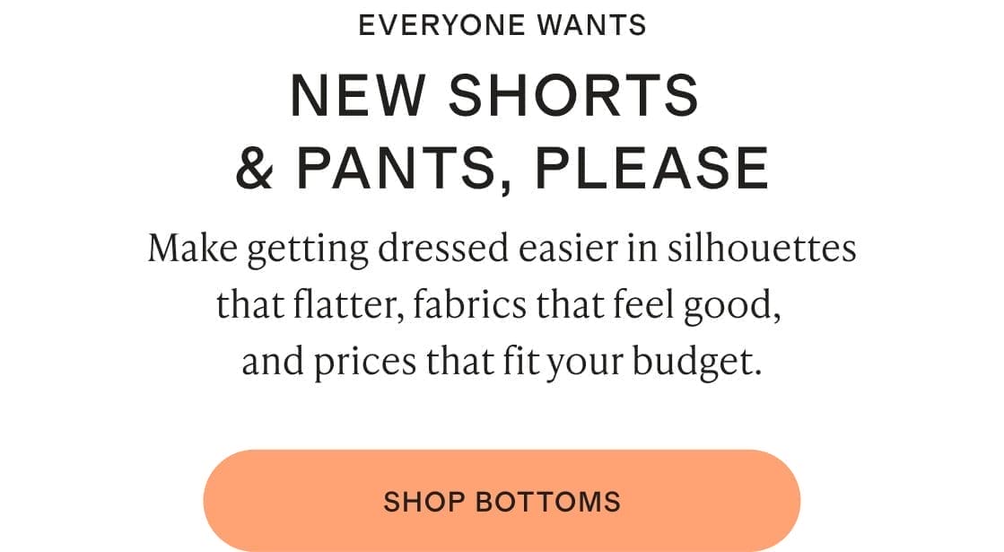 EVERYONE WANTS NEW SHORTS & PANTS, PLEASE