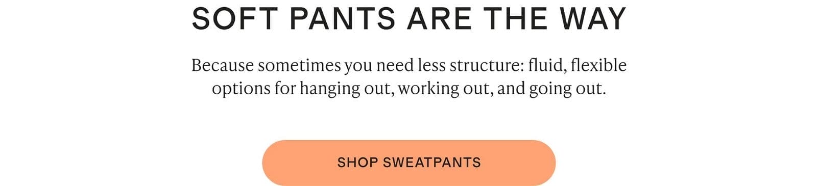 SOFT PANTS ARE THE WAY