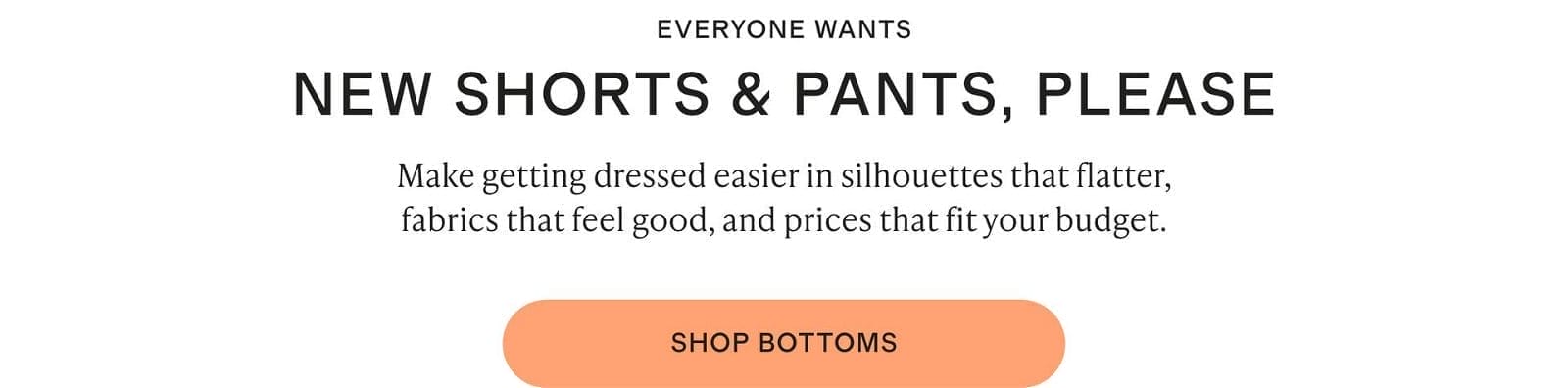 EVERYONE WANTS NEW SHORTS & PANTS, PLEASE