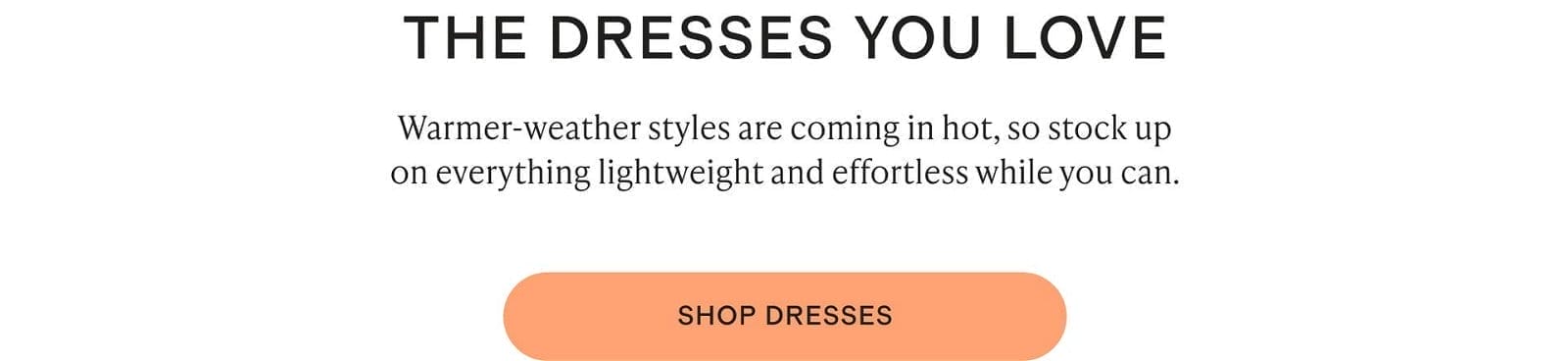 The dresses you love.