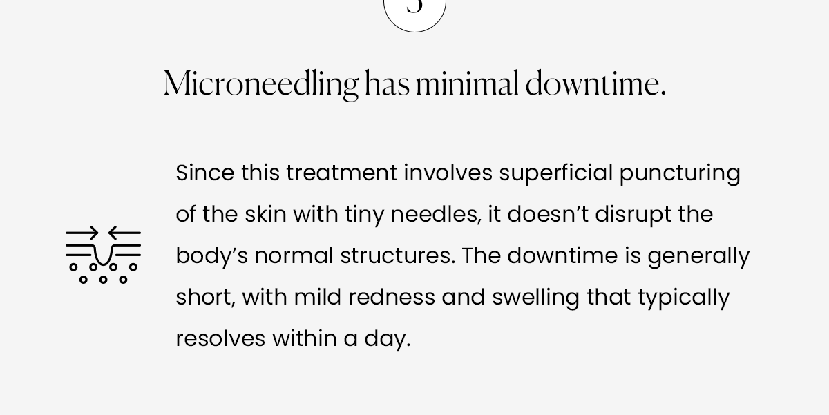 Microneedling has minimal downtime.