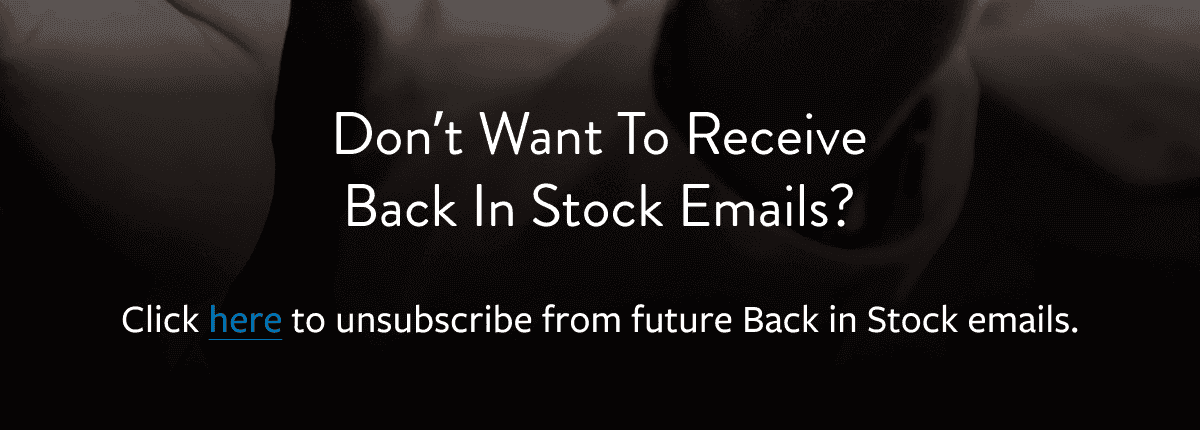 Click here to unsubscribe from future Back in Stock emails.