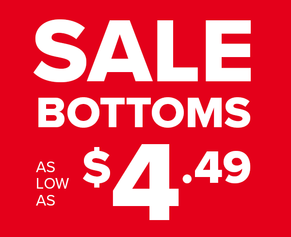 SALE BOTTOMS AS LOW AS \\$4.49