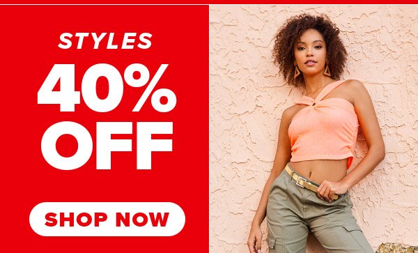 STYLES 40% OFF SHOP NOW