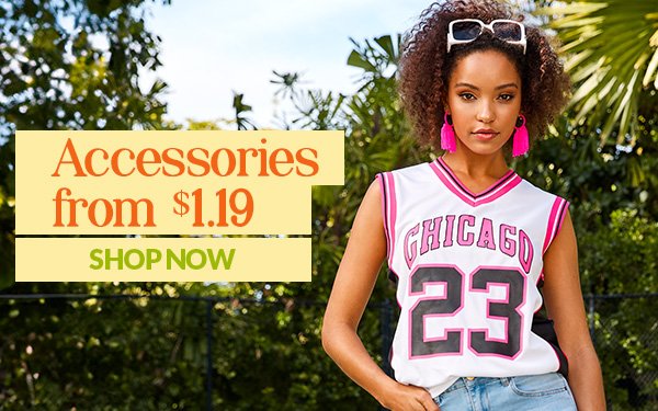 Accessories from \\$1.19 SHOP NOW