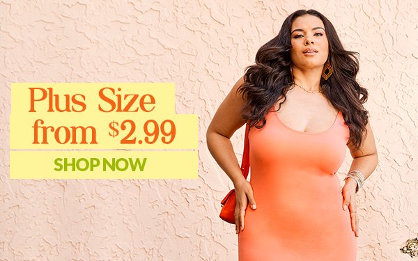 Plus Size from \\$2.99 SHOP NOW