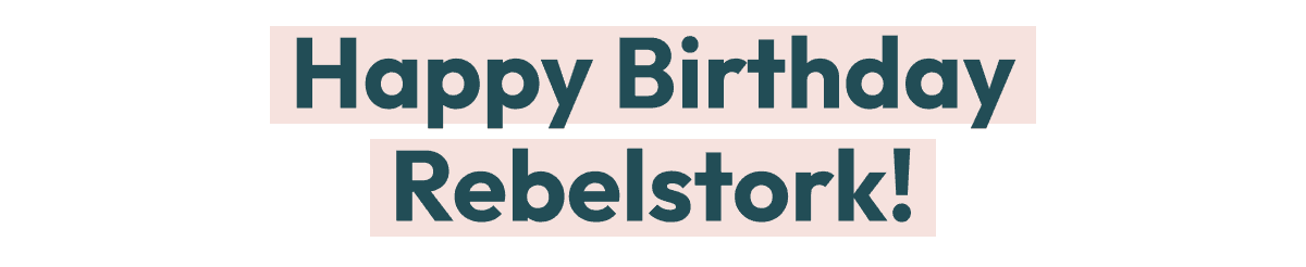 Happy Birthday Rebelstork!