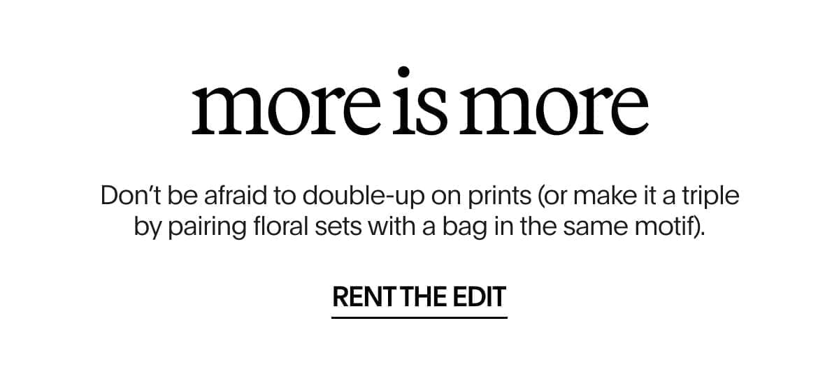 More Is More | RENT THE EDIT