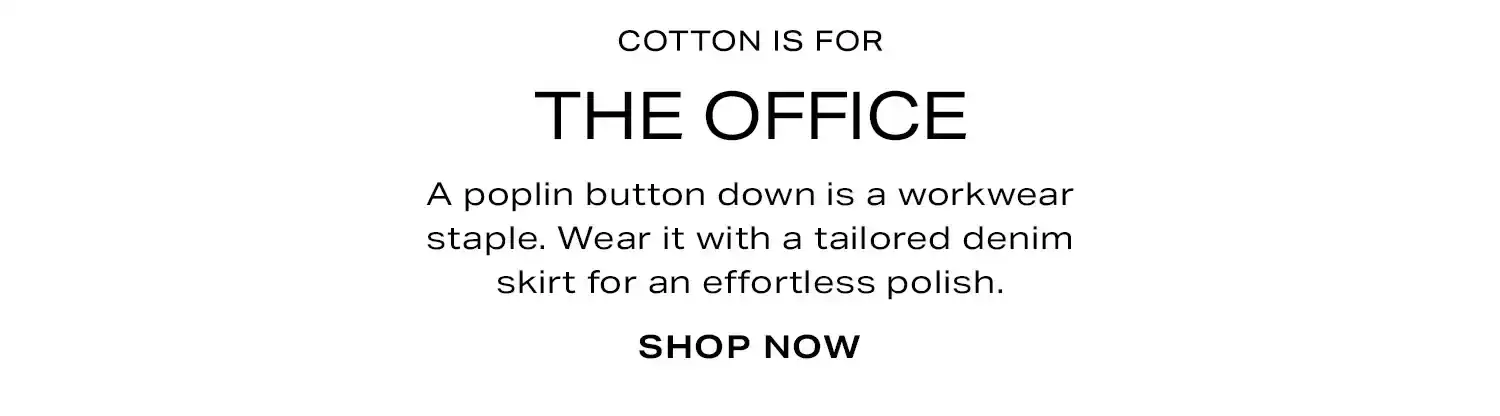 The Fabric of Every Occasion: Cotton Is For The Office. Shop Now. 