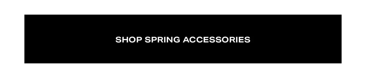 Shop Spring Accessories