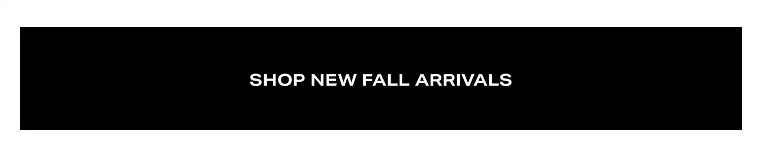 Shop New Fall Arrivals.