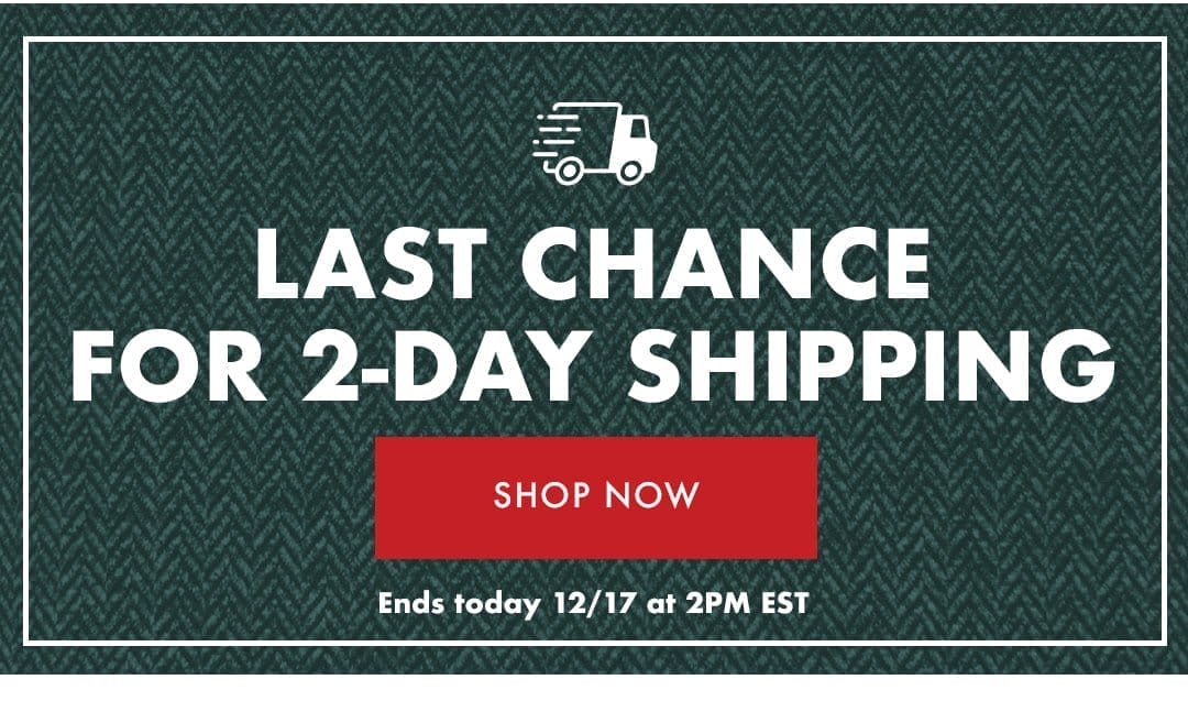 Last Chance For 2-Day Shipping