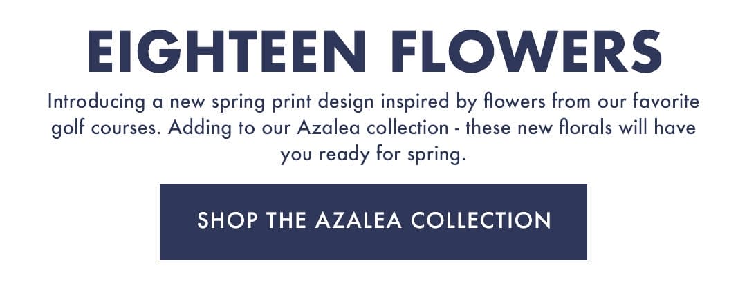 Eighteen Flowers | Shop The Azalea Collection