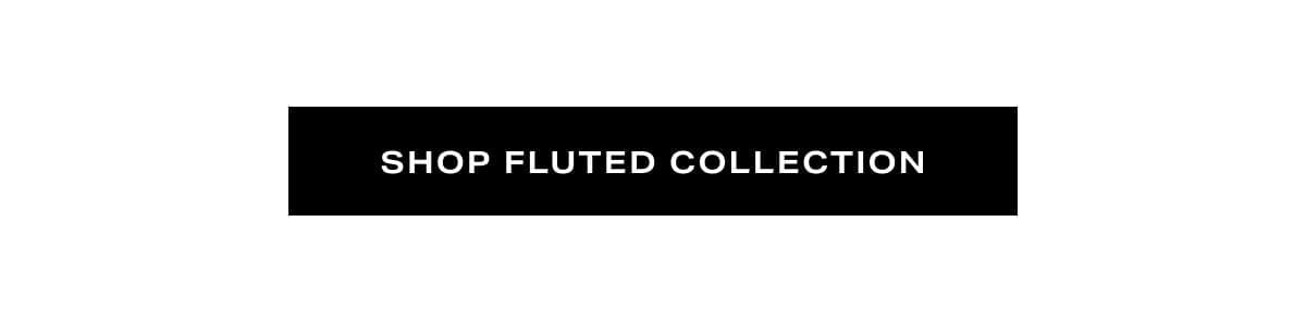 Shop Fluted Collection